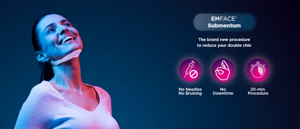 EMFACE Submentum - The brand new procedure to reduce your double chin. No needles, no bruising, no downtime, 20-minute procedure.